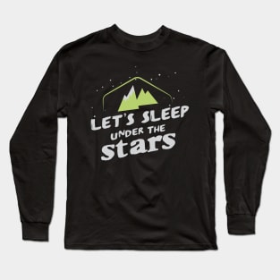 Camping: Let's sleep under the stars Long Sleeve T-Shirt